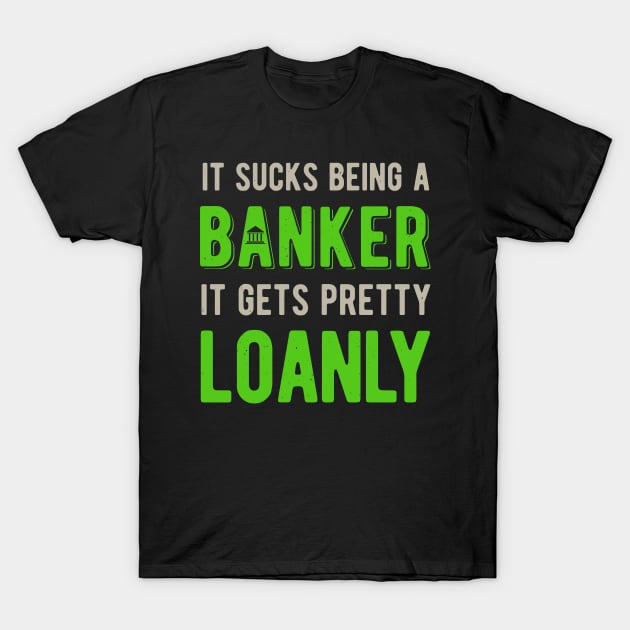 Banker Funny Gifts T-Shirt by Crea8Expressions